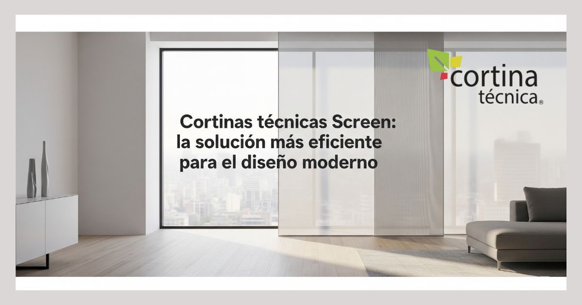 Cortinas técnicas Screen: guía para espacios modernos